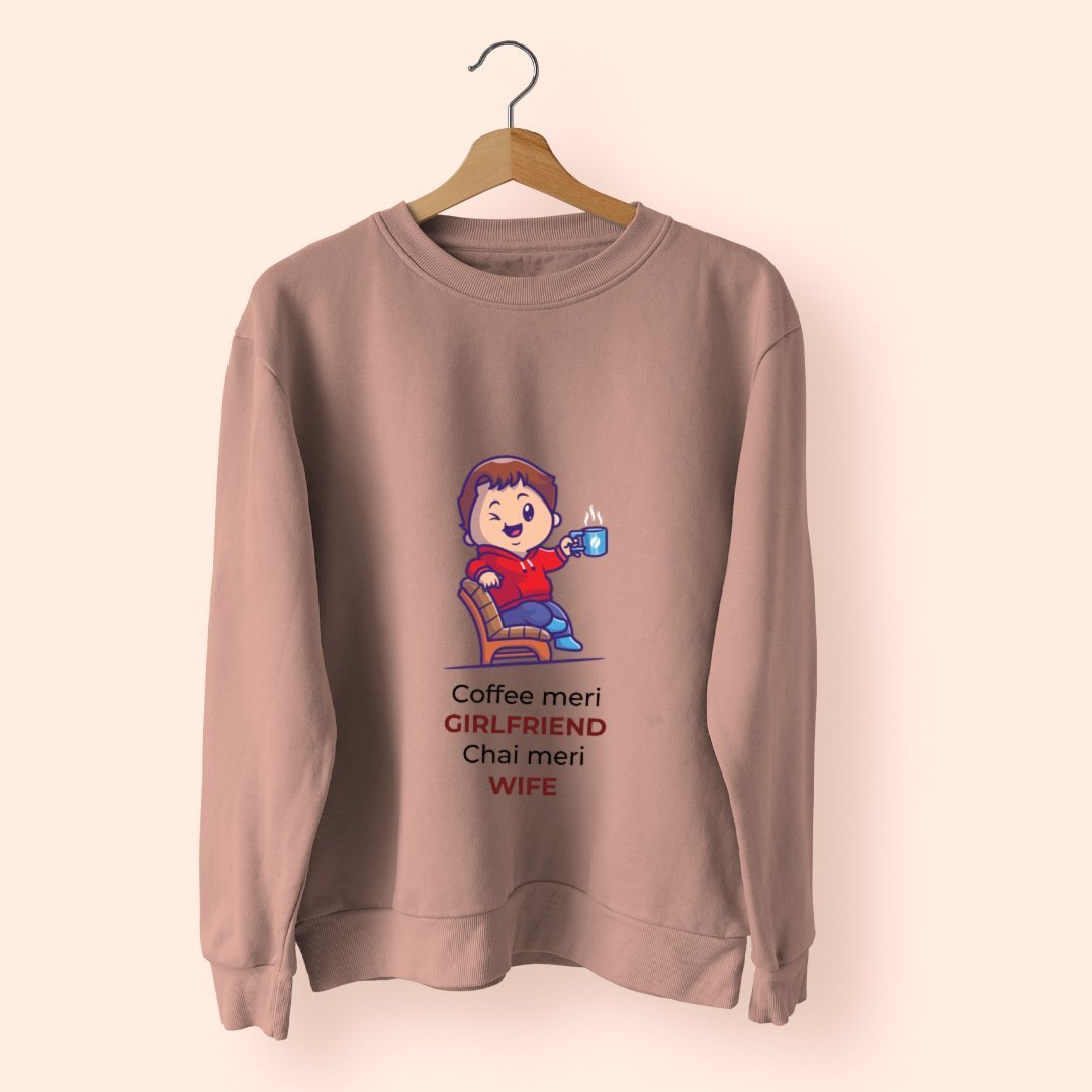 Coffee Meri Girlfriend Chai Meri Wife - Sweatshirt