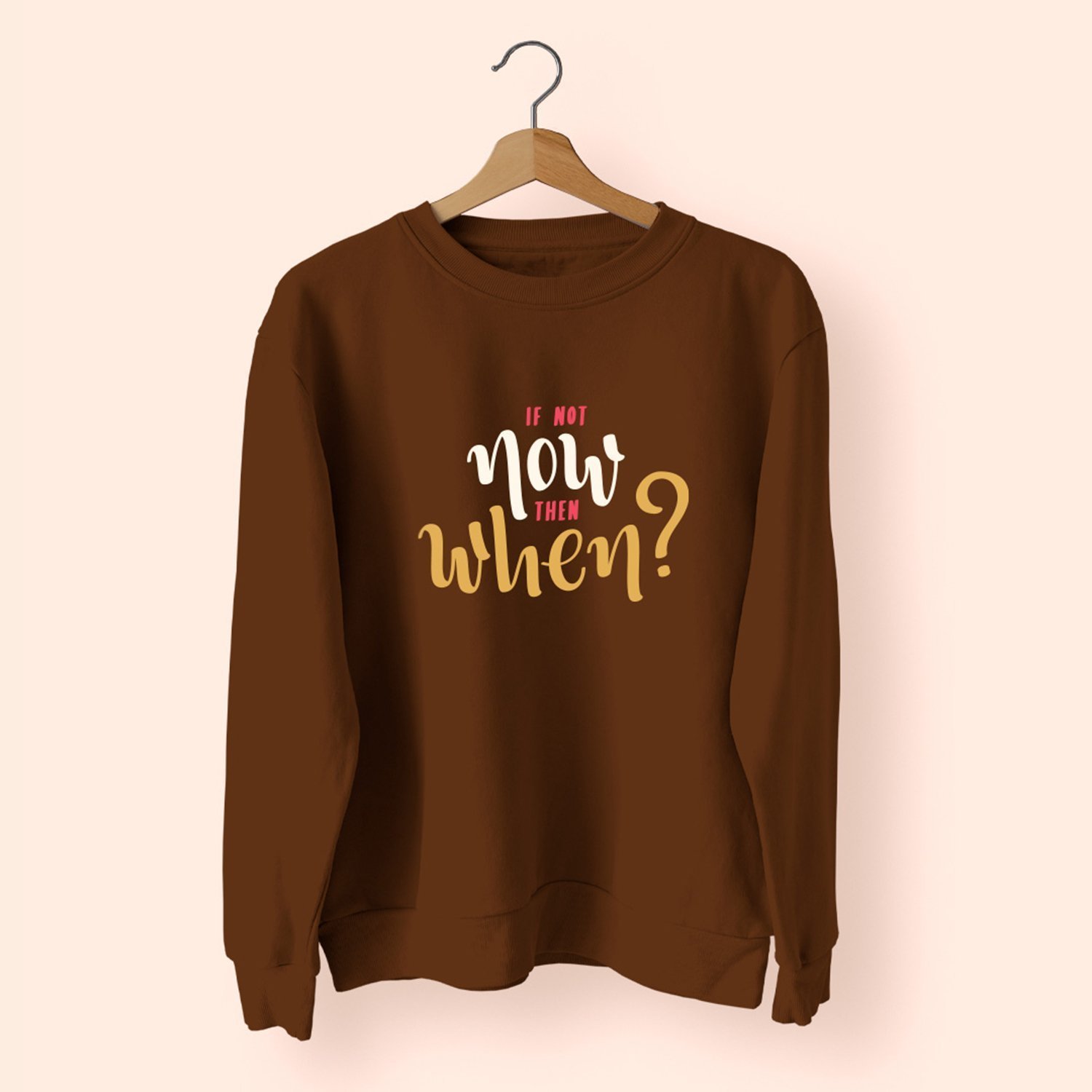 If Not Now Then When T-Shirt - Sweatshirt