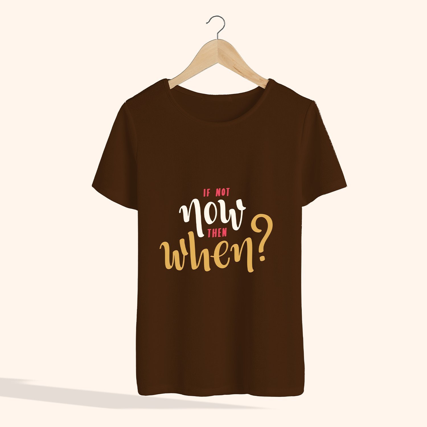 If Not Now Then When T-Shirt - Round Neck